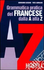 Grammatica pratica del francese dalla A alla Z libro