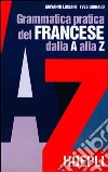 Grammatica pratica del francese dalla A alla Z libro