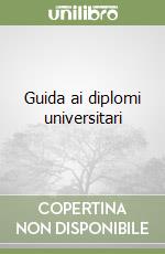 Guida ai diplomi universitari libro