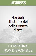 Manuale illustrato del collezionista d'arte (1) libro