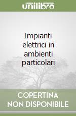 Impianti elettrici in ambienti particolari