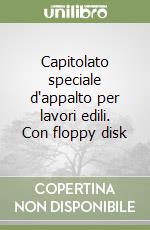 Capitolato speciale d'appalto per lavori edili. Con floppy disk libro