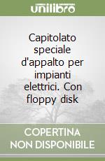 Capitolato speciale d'appalto per impianti elettrici. Con floppy disk