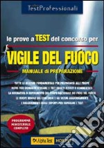 Le prove a test del concorso per vigile del fuoco. Manuale di preparazione libro