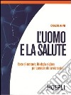 L'uomo e la salute. Per le Scuole libro