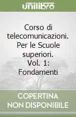 Corso di telecomunicazioni. Per le Scuole superiori. Vol. 1: Fondamenti