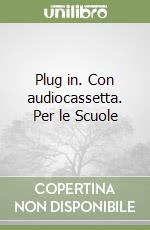 Plug in. Con audiocassetta. Per le Scuole libro