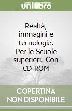 Realtà, immagini e tecnologie. Per le Scuole superiori. Con CD-ROM libro