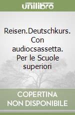 Reisen.Deutschkurs. Con audiocsassetta. Per le Scuole superiori libro