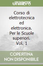 Corso di elettrotecnica ed elettronica. Per le Scuole superiori. Vol. 1 libro