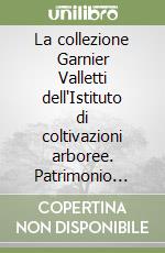 La collezione Garnier Valletti dell'Istituto di coltivazioni arboree. Patrimonio artistico dell'Università di Milano libro