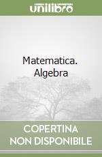 Matematica. Algebra libro