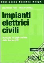 Impianti elettrici civili. Manuale di applicazione delle norme CEI libro