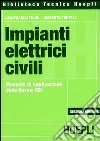 Impianti elettrici civili. Manuale di applicazione delle norme CEI libro