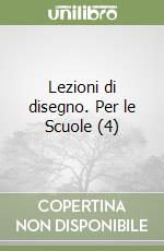 Lezioni di disegno. Per le Scuole (4) libro