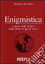 Enigmistica. il gioco degli enigmi dagli albori ai giorni nostri libro