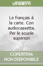 Le français à la carte. Con audiocassetta. Per le scuole superiori libro