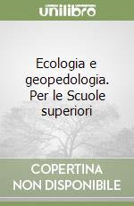 Ecologia e geopedologia. Per le Scuole superiori libro