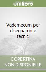 Vademecum per disegnatori e tecnici libro