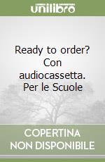 Ready to order? Con audiocassetta. Per le Scuole libro