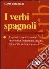 I verbi spagnoli. Regolari, irregolari, ausiliari, pronominali, impersonali, difettivi, con doppio participio passato libro