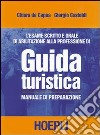 L'esame scritto e orale di abilitazione alla professione di guida turistica. Manuale di preparazione libro