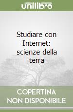 Studiare con Internet: scienze della terra libro