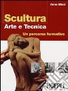 Scultura. Arte e tecnica. Ediz. illustrata libro