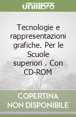 Tecnologie e rappresentazioni grafiche. Per le Scuole superiori (1). Con CD-ROM libro