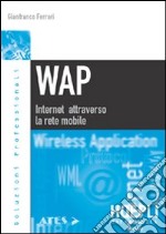 WAP. Internet attraverso la rete mobile libro