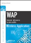 WAP. Internet attraverso la rete mobile libro