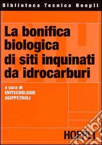 La bonifica biologica di siti inquinanti da idrocarburi libro