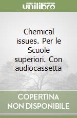 Chemical issues. Per le Scuole superiori. Con audiocassetta libro