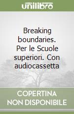 Breaking boundaries. Per le Scuole superiori. Con audiocassetta