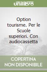 Option tourisme. Per le Scuole superiori. Con audiocassetta libro