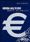 Guida all'euro. Istruzioni per l'uso e consigli pratici libro