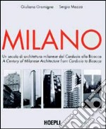 Milano. Un secolo di architettura milanese dal Cordusio alla Bicocca. Ediz. illustrata libro