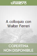 A colloquio con Walter Ferreri libro