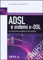 ADSL e sistemi x-DSL. La trasmissione digitale ad alta velocità libro