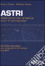 Astri. Astronomia pratica con il computer. CD-Rom interattivo con programmi di calcolo e grafici