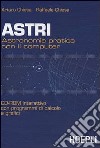 Astri. Astronomia pratica con il computer. CD-Rom interattivo con programmi di calcolo e grafici libro