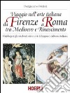 Viaggio nell'arte italiana da Firenze a Roma tra Medioevo e Rinascimento libro