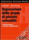 Depurazione delle acque di piccole comunità. Tecniche naturali e tecniche impiantistiche libro