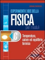 Esperimenti e idee della fisica per moduli. Modulo C: Temperatura, calore ed equilibrio termico. Per le Scuole superiori libro