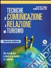 Tecniche di comunicazione e relazione nel turismo. Con esercitazioni pratiche di laboratorio di ricevimento. Per gli Ist. professionali a indirizzo turistico libro