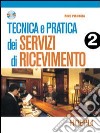 Tecnica e pratica dei servizi di ricevimento. Per le Scuole superiori (2) libro