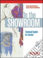 In the showroom. Technical english for fashion. Per gli Ist. Professionali per i servizi commerciali libro