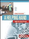 A Helping hand. English for social services. Per gli Ist. Professionali per i servizi commerciali. Con CD Audio libro di Bernardini Gabriella