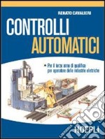 Controlli automatici. Per gli Ist. Professionali per l'industria e l'artigianato libro