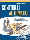 Controlli automatici. Per gli Ist. Professionali per l'industria e l'artigianato libro